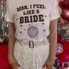 Lindsey Love Designs Apparel White "Man I Feel Like A Bride" Graphic Tee